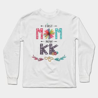 First Mom Now Kk Wildflowers Happy Mothers Day Long Sleeve T-Shirt